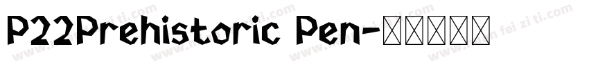 P22Prehistoric Pen字体转换